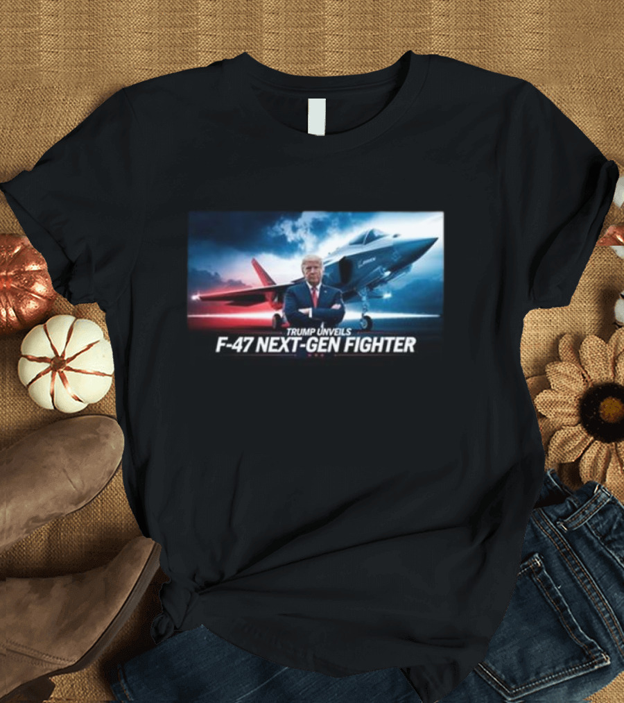 Trump Unveils F-47 Next-Gen Fighter Jet T-Shirt