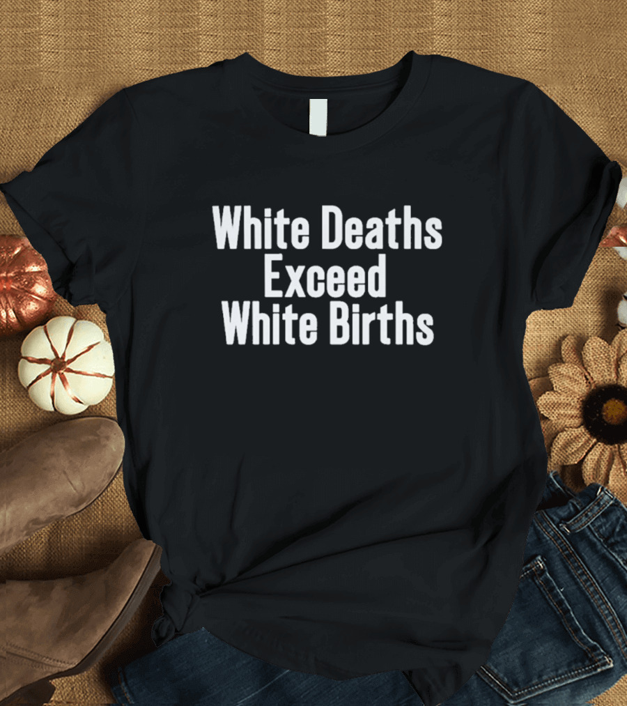White Deaths Exceed White Births Statistics Trend T-Shirt
