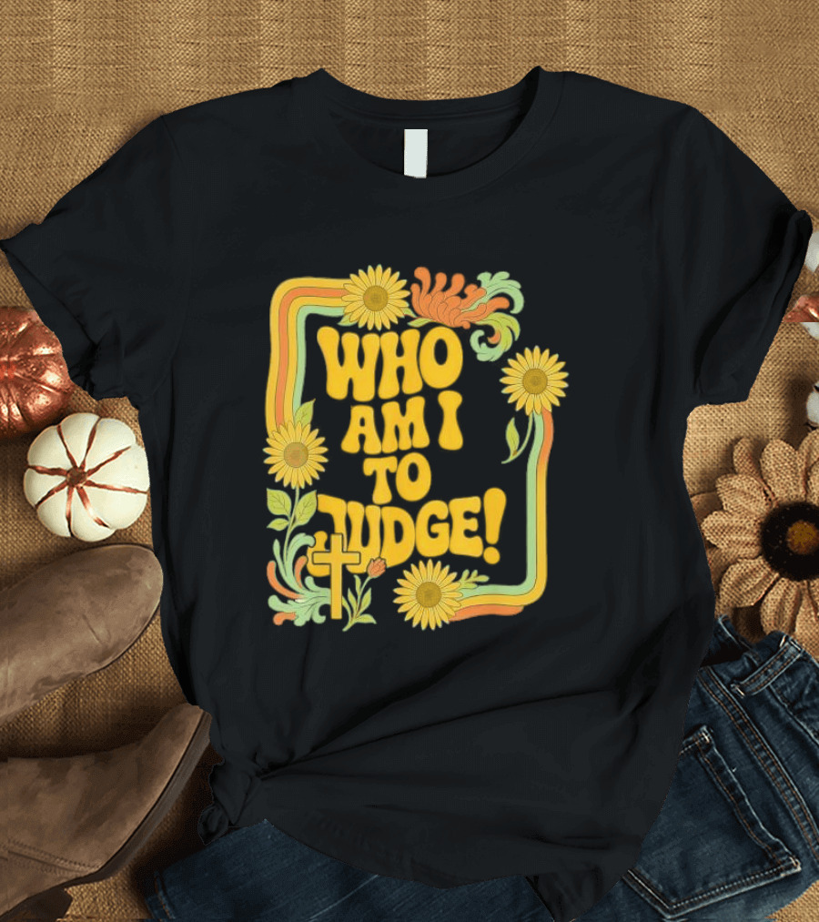 Who Am I To Judge Francis Retro 70s Floral Sunflowers T-Shirt