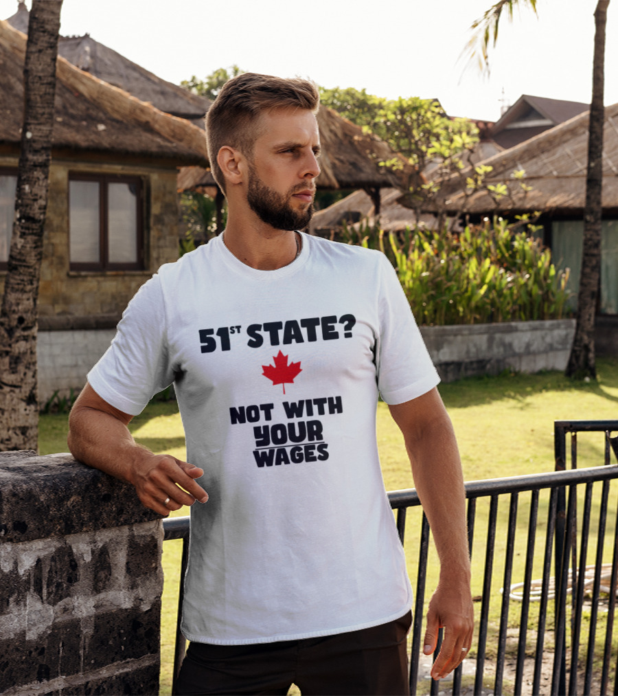 51st State Canada Not With Your Wages Red Maple Leaf T-Shirt