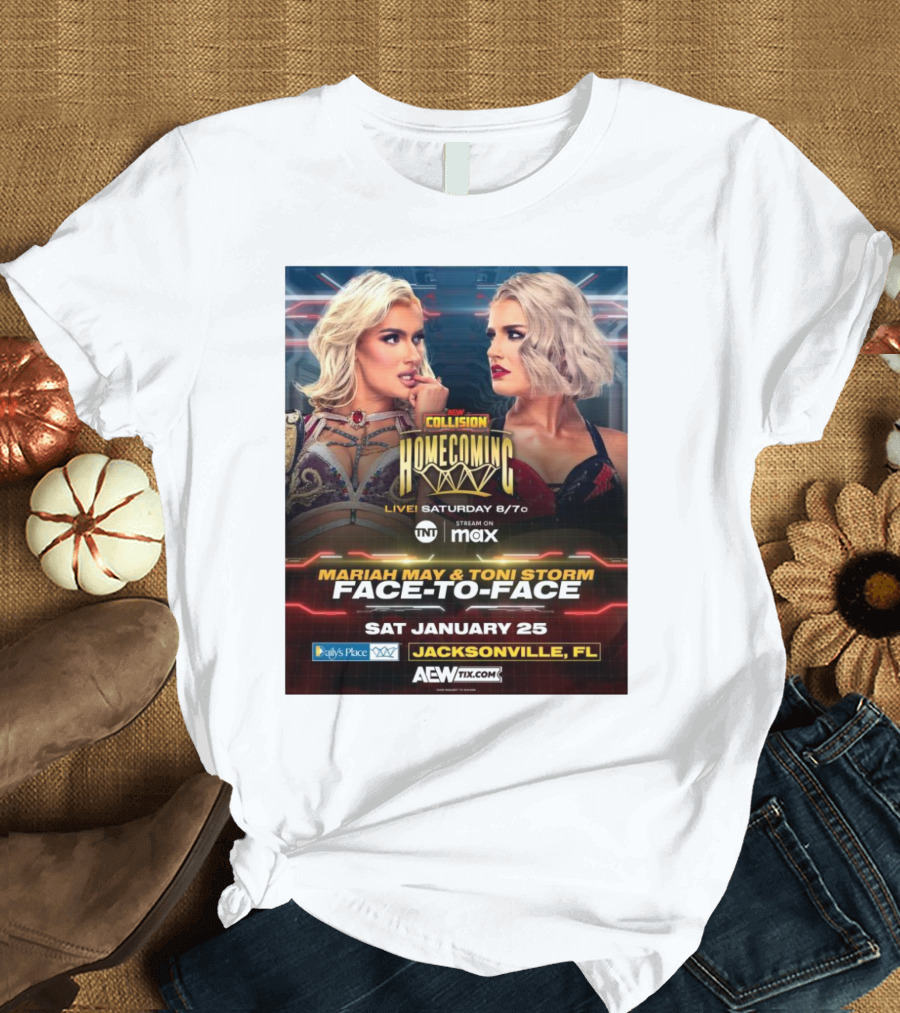 AEW Collision Homecoming Live Saturday 8 7 Mariah May Toni Storm Face-To-Face January 25 Jacksonville FL T-Shirt