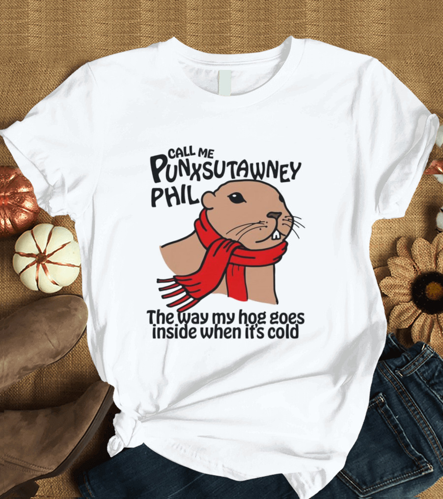 Call Me Punxsutawney Phil The Way My Hog Goes Inside When It's Cold Red Scarf Groundhog T-Shirt