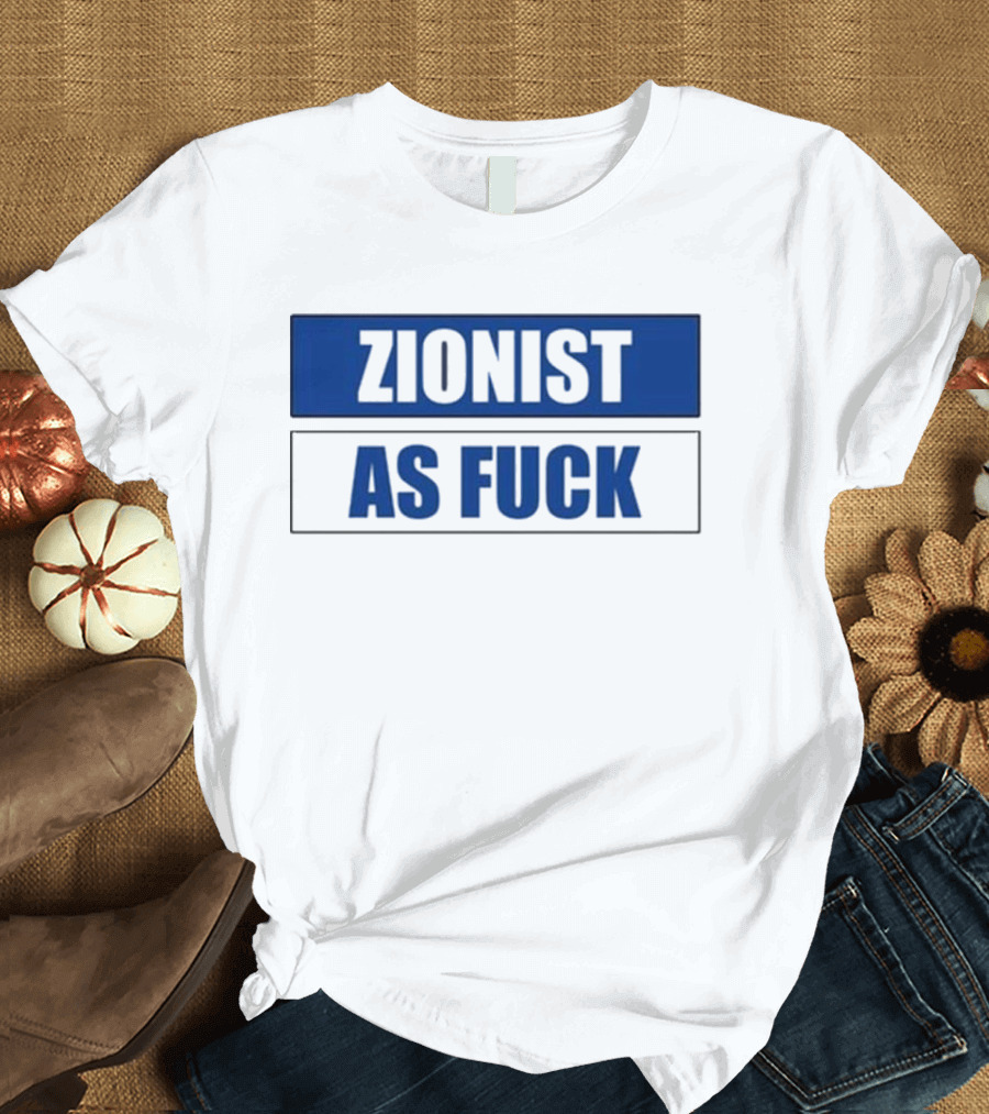 Zionist As Fuck Blue Typography Bold Statement T-Shirt