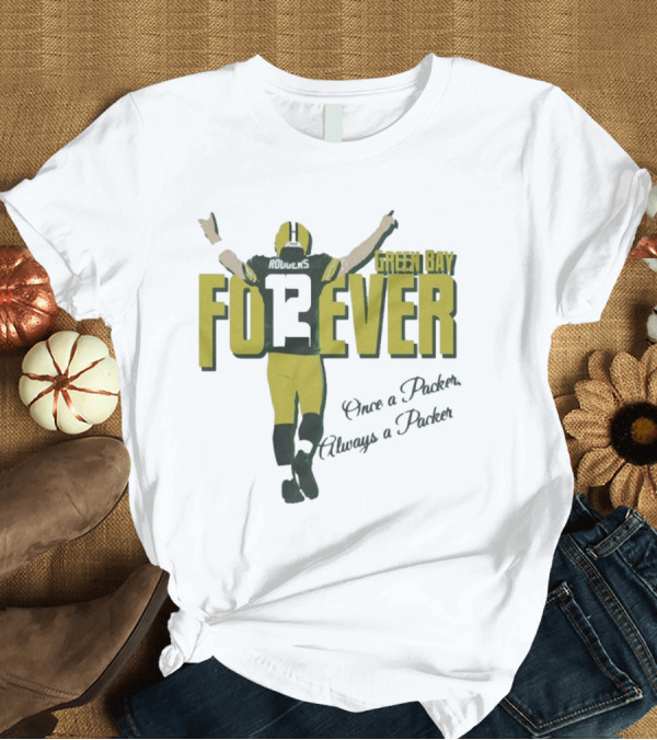 T-Shirt: Green Bay Forever Rodgers Once a Packer Always a Packer T-Shirt Green Bay Forever Rodgers Once a Packer Always a Packer T-Shirt