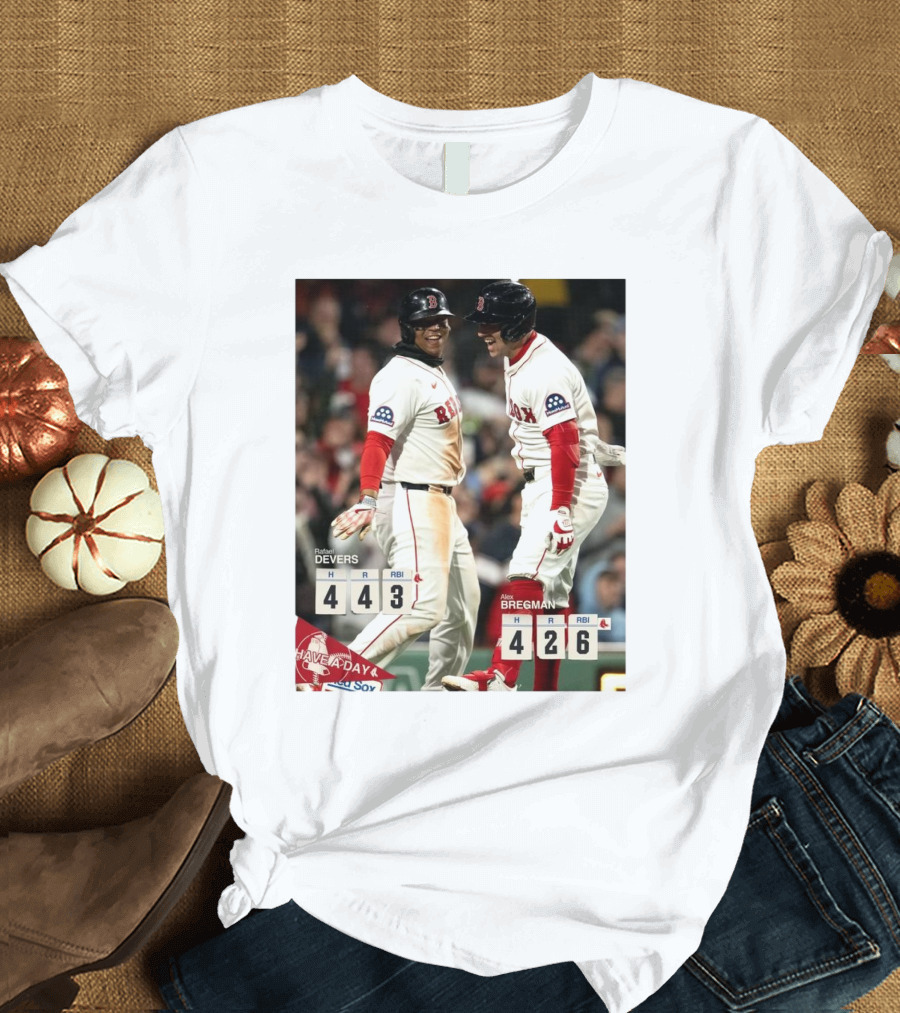 Rafael Devers 4H 4R 3RBI Alex Bregman 4H 2R 6RBI Boston Red Sox Have a Day T-Shirt