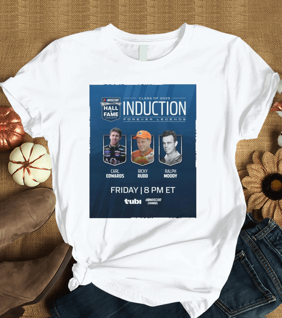 NASCAR Hall Of Fame Charlotte Induction 2025 Carl Edwards Ricky Rudd Ralph Moody Forever Legends T-Shirt