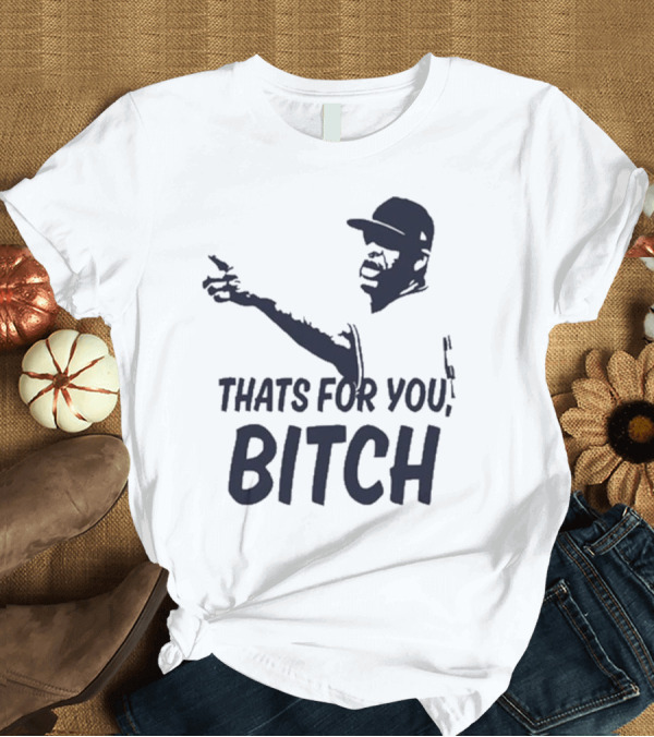 T-Shirt: Cc Sabathia That’s For You Bitch Baseball Player Silhouette T-Shirt Cc Sabathia That’s For You Bitch Baseball Player Silhouette T-Shirt