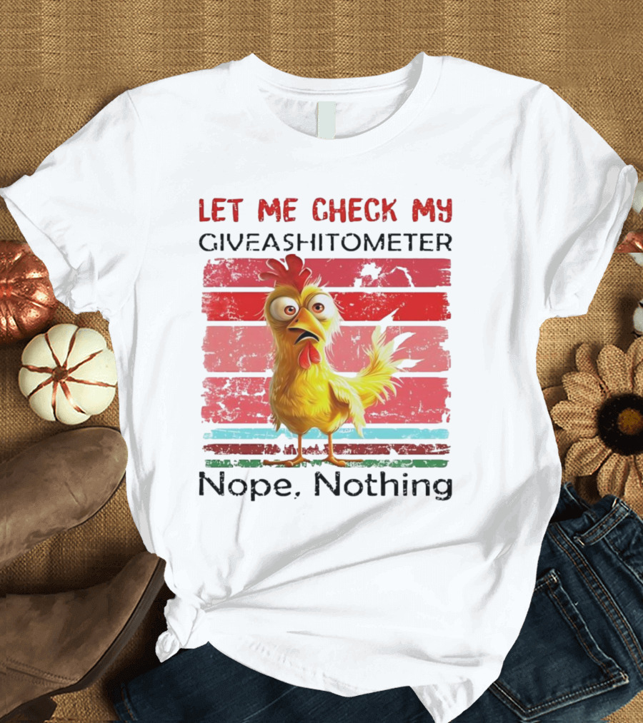 Let Me Check My Giveashitometer Chicken Nope Nothing T-Shirt