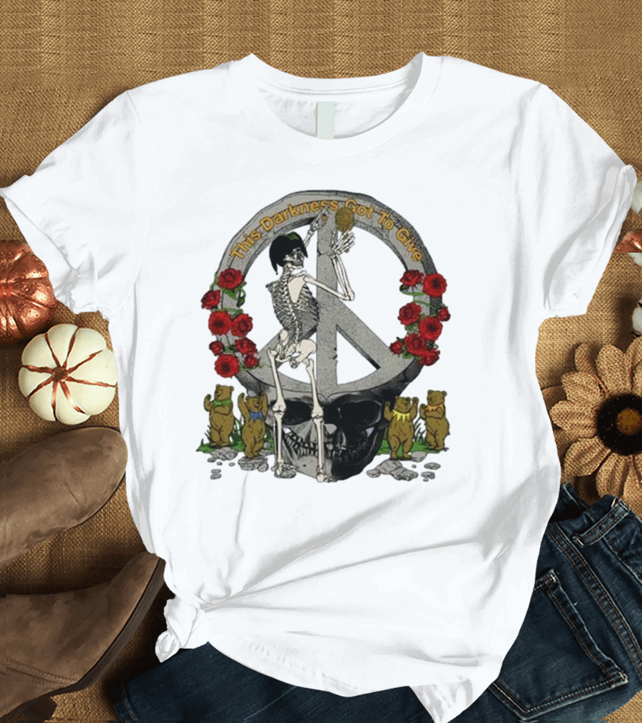 Dead And Company Forever Grateful This Darkness Got To Give Peace Skeleton Roses Dancing Bears T-Shirt