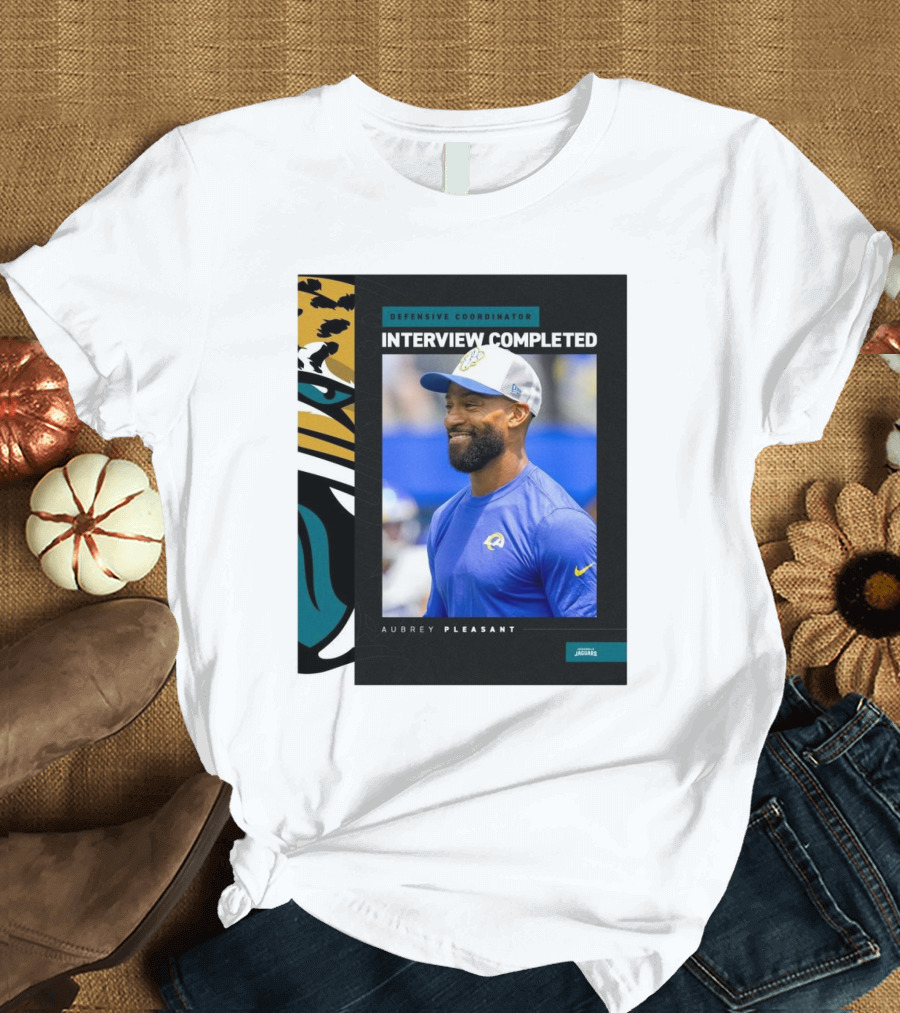 Defensive Coordinator Interview Completed Aubrey Pleasant Jacksonville Jaguars T-Shirt