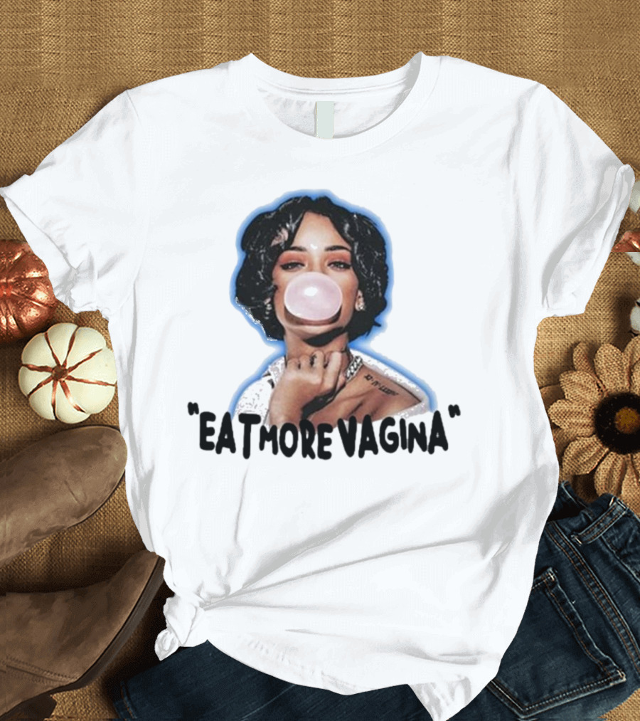 Eat More Vagina Put It In Your Mouf T-Shirt