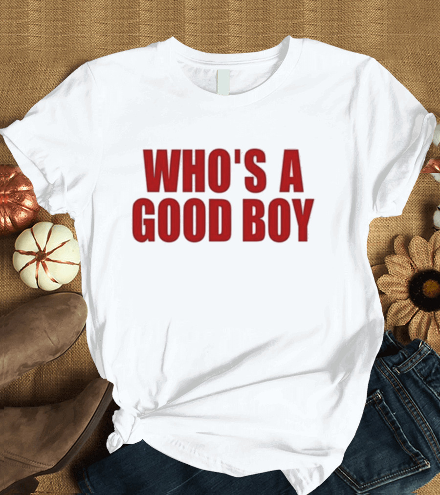 Who’s A Good Boy T-Shirt