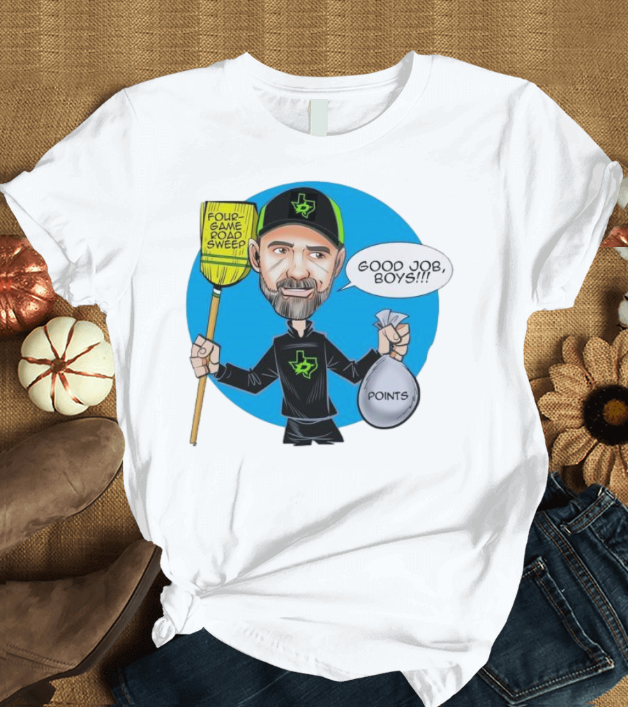 Four Game Road Sweep Good Job Boys Points Dallas Stars Peter DeBoer T-Shirt