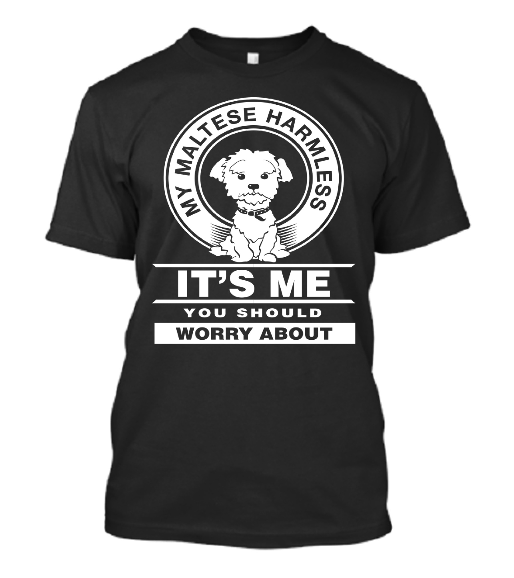 Maltese Dog Lovers My Maltese Harmless It's Me You Should Worry About T-Shirt