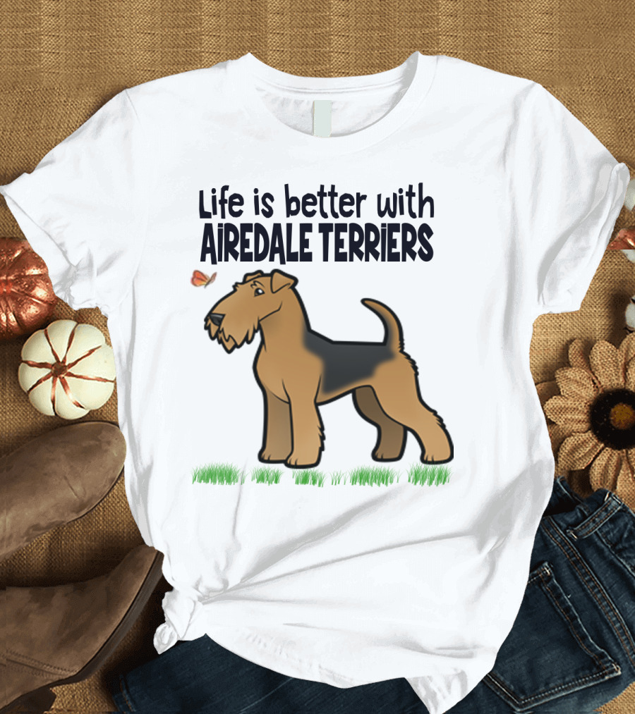 Life is Better with Airedale Terriers Airedale Terrier Dog and Butterfly T-Shirt