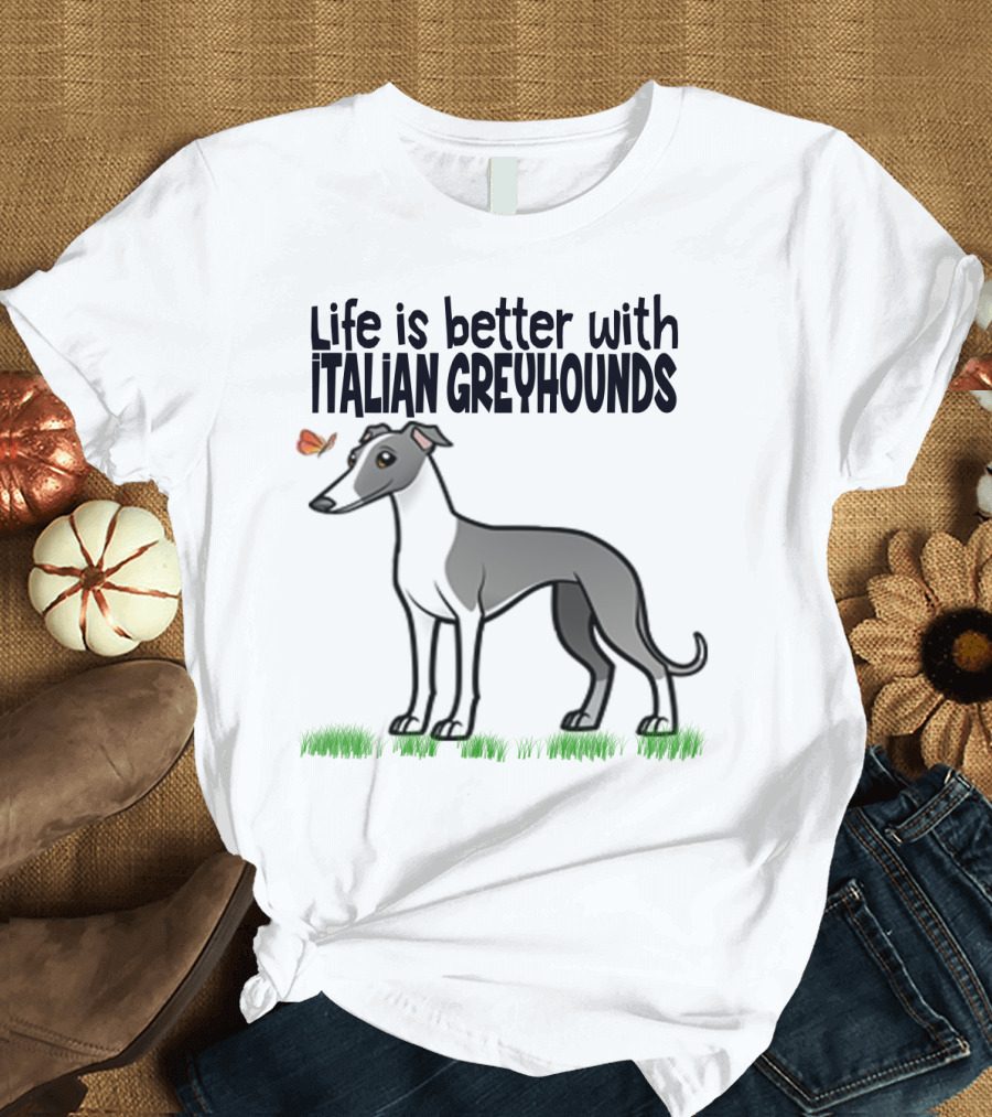 Life Is Better with Italian Greyhounds for Dog Lovers T-Shirt