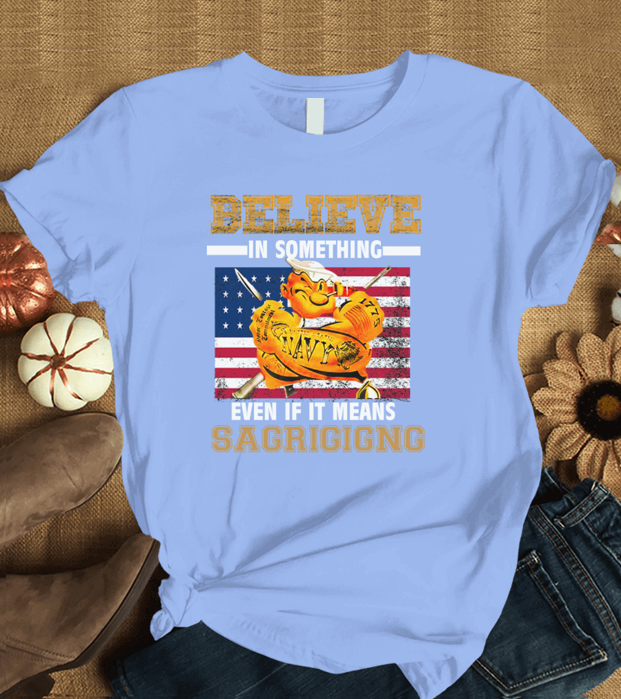 Believe IN Something Navy Sacrificing American Flag T-Shirt