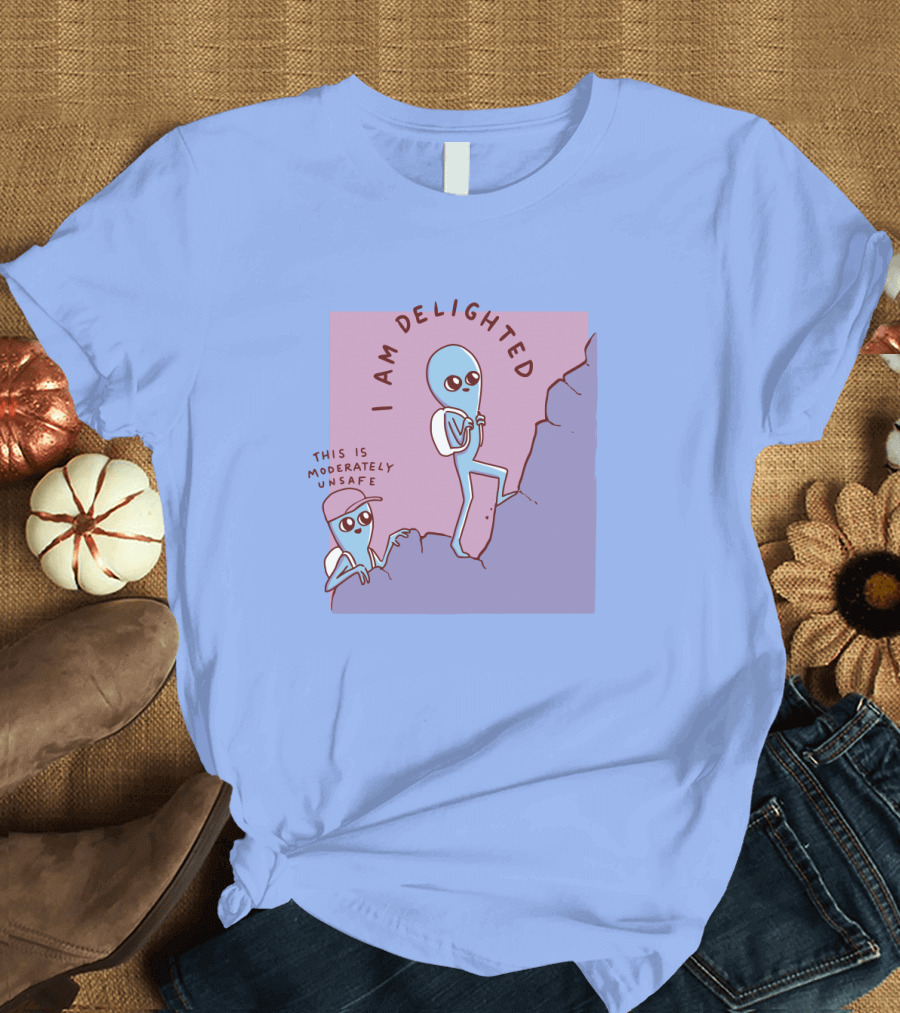 I Am Delighted This Is Moderately Unsafe Strange Planet Merch T-Shirt