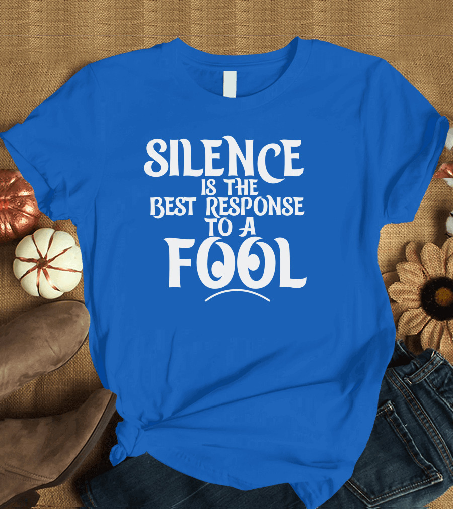 Silence is the Best Response to a Fool Playful Typography T-Shirt