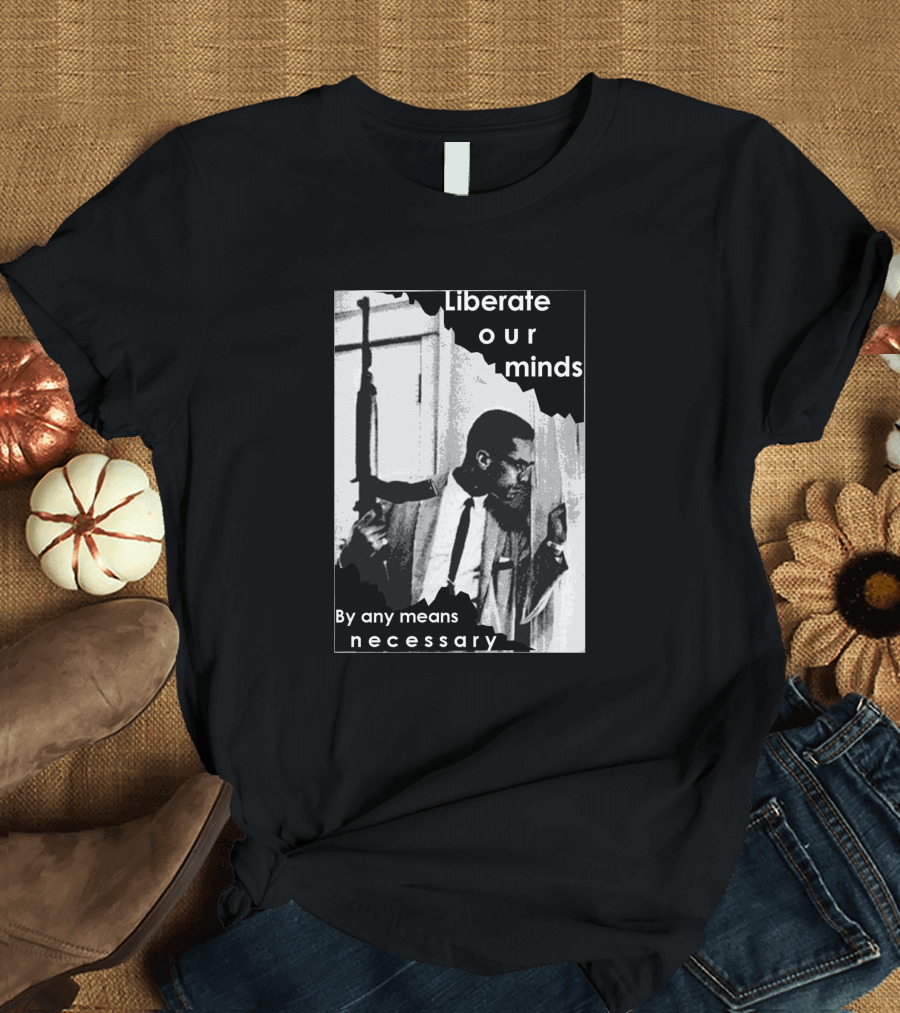 Liberate Our Minds By Any Means Necessary T-Shirt