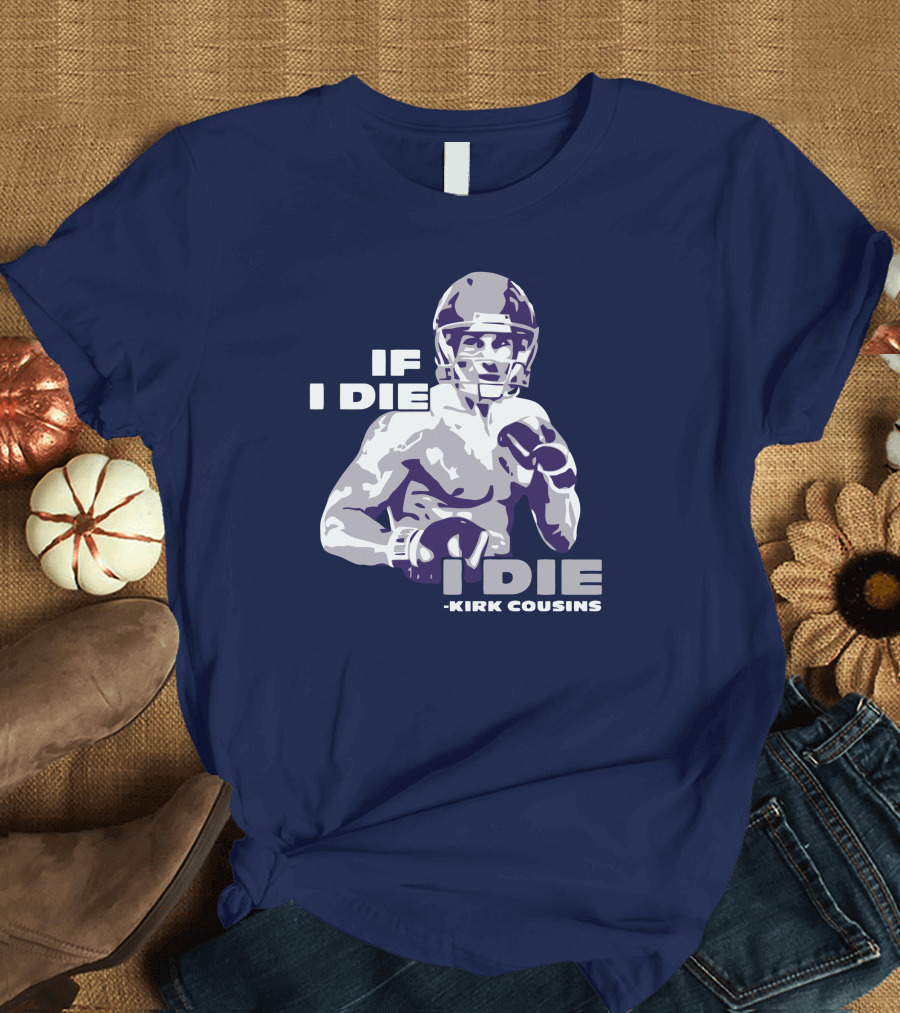 Kirk Cousins If I Die I Die Football Player T-Shirt