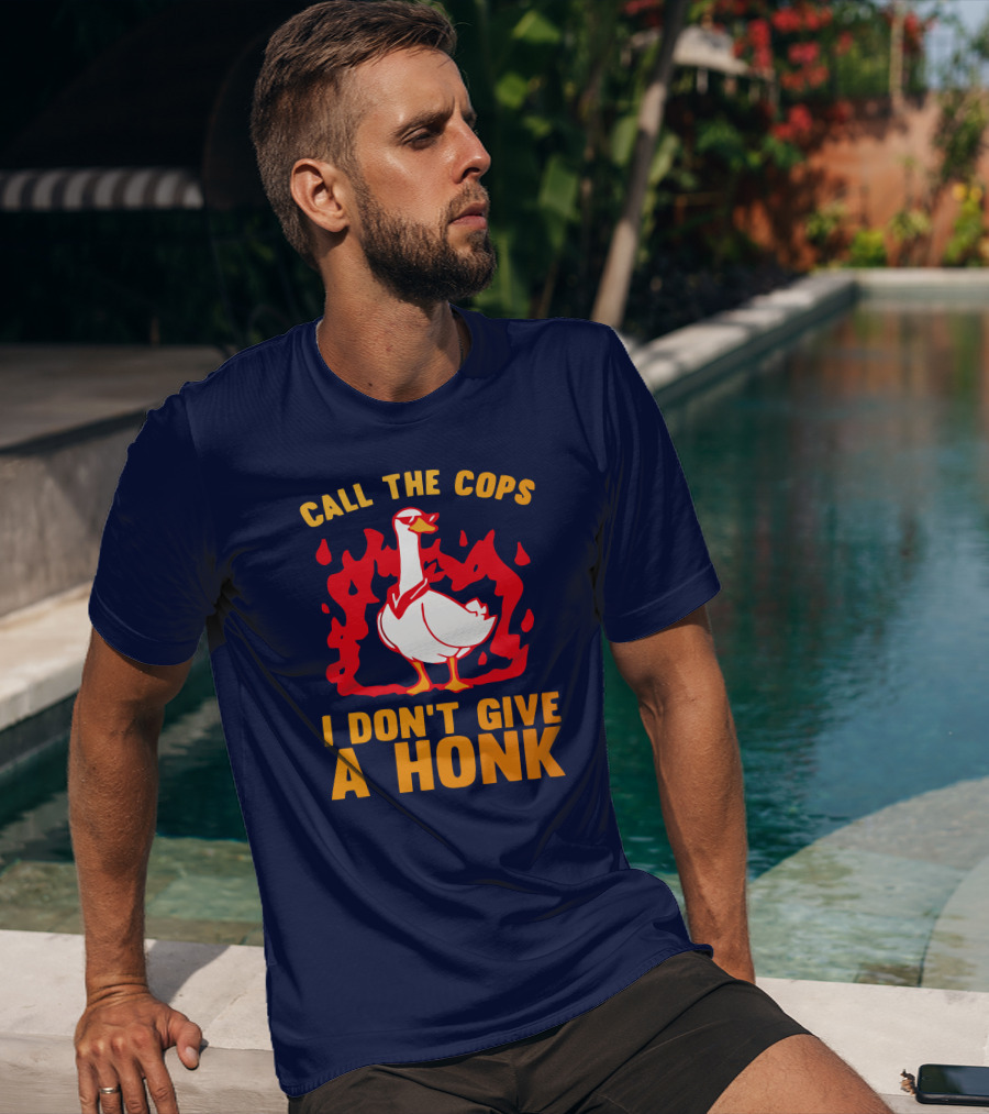 Call The Cops I Don't Give A Honk Goose In Flames T-Shirt