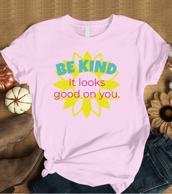 T-Shirt: Be Kind It Looks Good on You Help Briella and Makenna Get to Nationals T-Shirt Be Kind It Looks Good on You Help Briella and Makenna Get to Nationals T-Shirt
