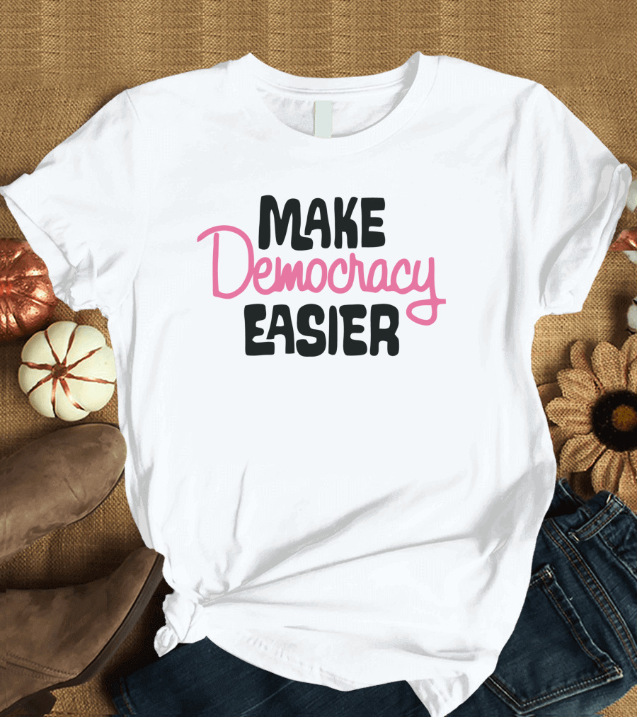 Make Democracy Easier Crooked Media Merch T-Shirt
