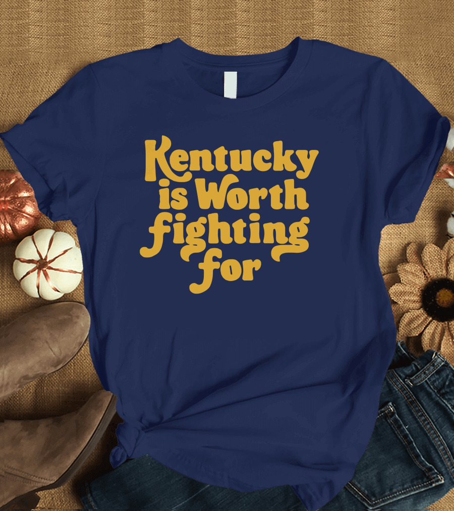 Kentucky Is Worth Fighting For T-Shirt