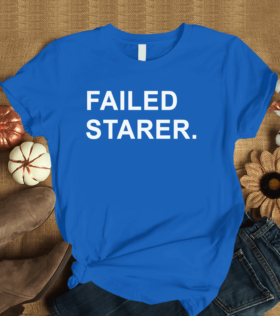 FAILED STARER T-Shirt