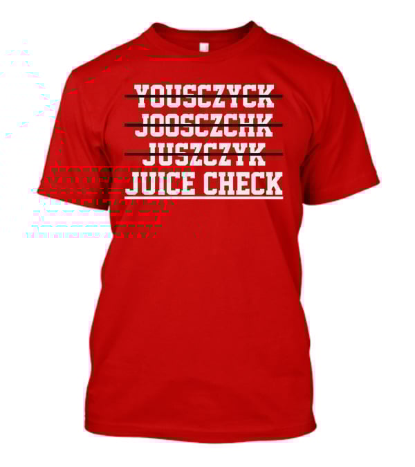 Yousczyck Jooszczhk Juszczyk Juice Check T-Shirt