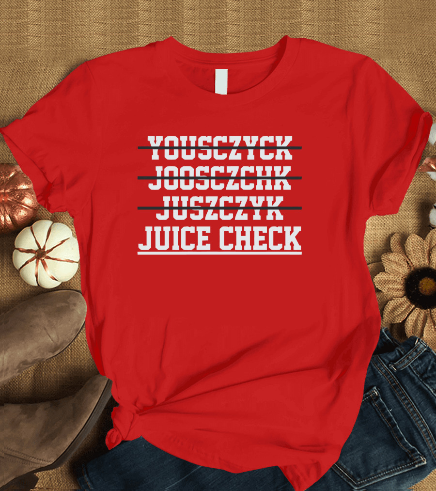 Yousczyck Jooszczhk Juszczyk Juice Check T-Shirt
