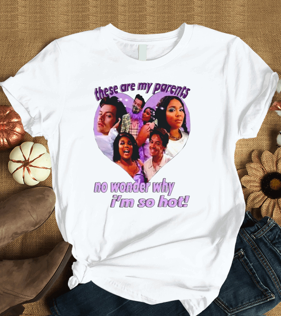 These Are My Parents No Wonder Why I'm So Hot Meme T-Shirt