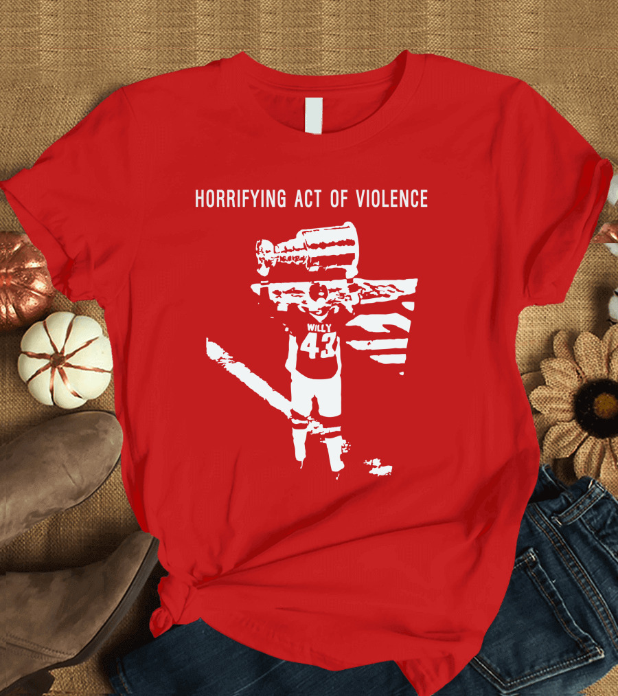 Horrifying Act of Violence Willy 43 Trophy T-Shirt