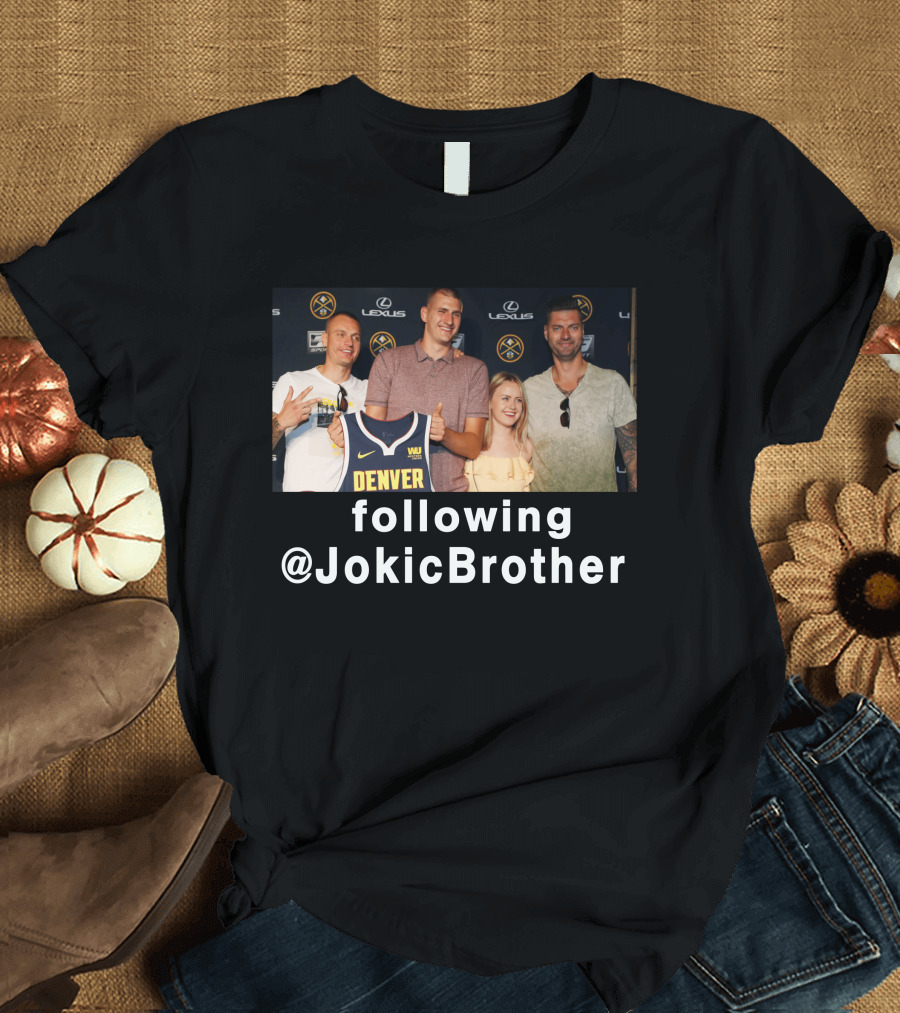 Following @JokicBrother Denver Nuggets Family Event T-Shirt