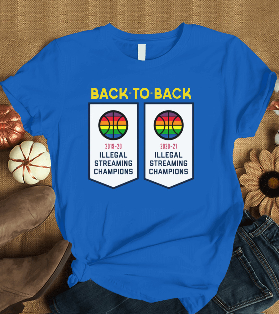 Back-to-Back Illegal Streaming Champions 2019-21 Basketball T-Shirt