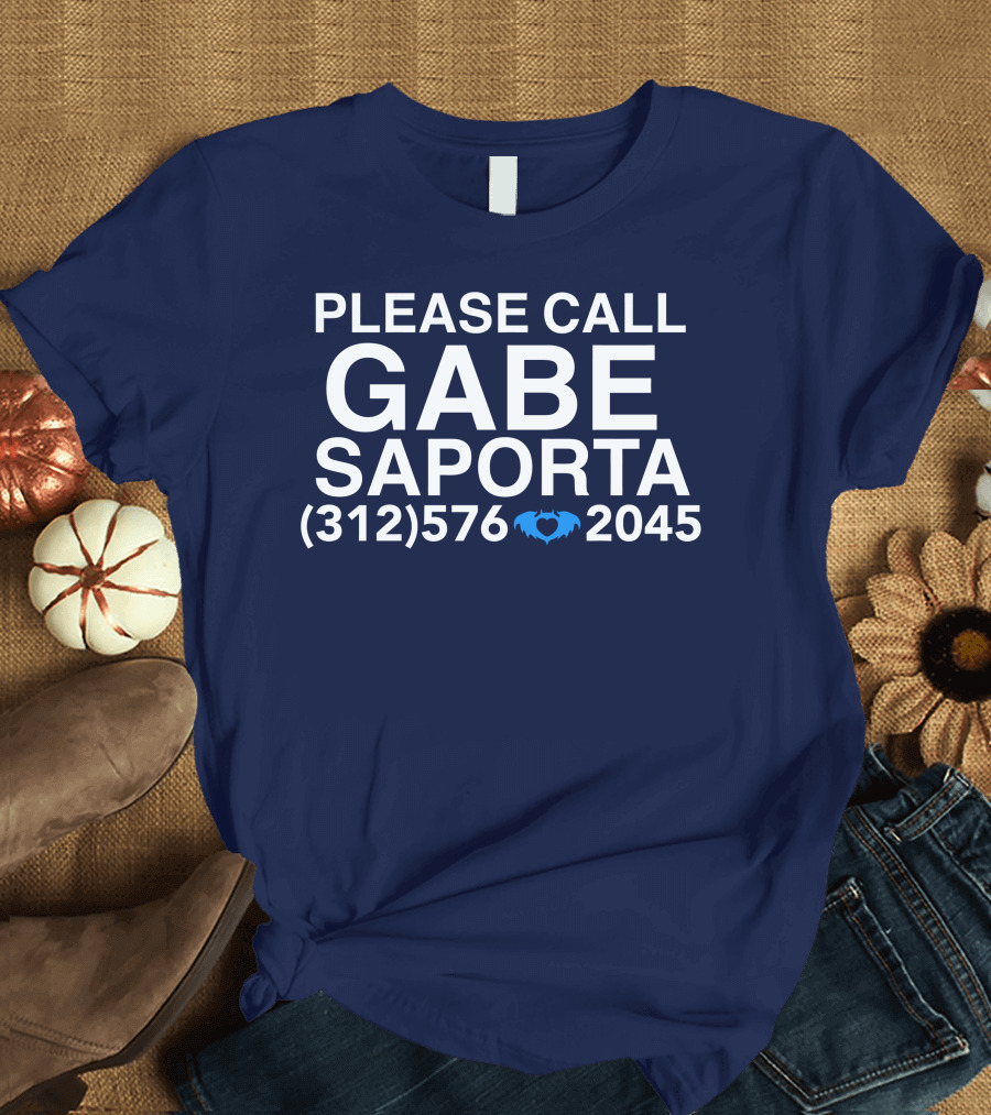 PLEASE CALL GABE SAPORTA (312) 576 ♥ 2045 T-Shirt