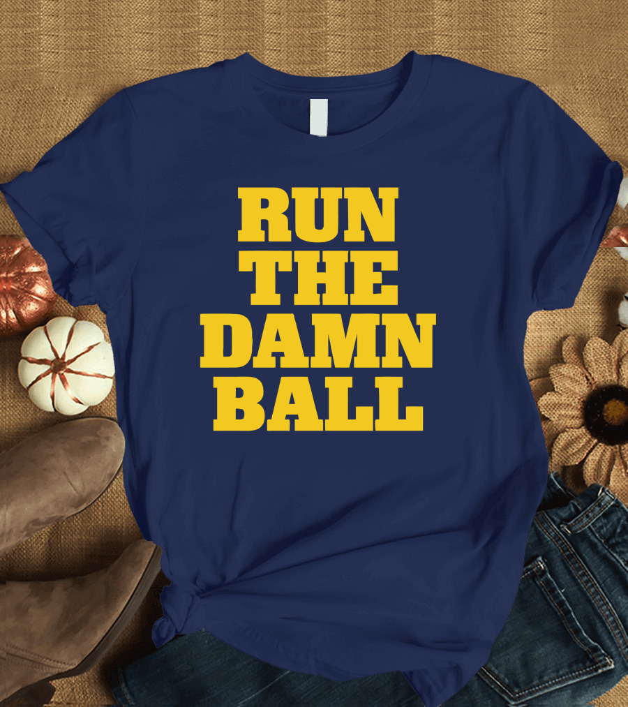 RUN THE DAMN BALL Michigan OL Football Fan T-Shirt