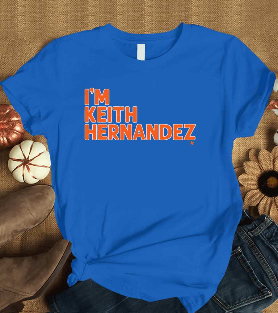 I'm Keith Hernandez Quote Blue Orange Text T-Shirt