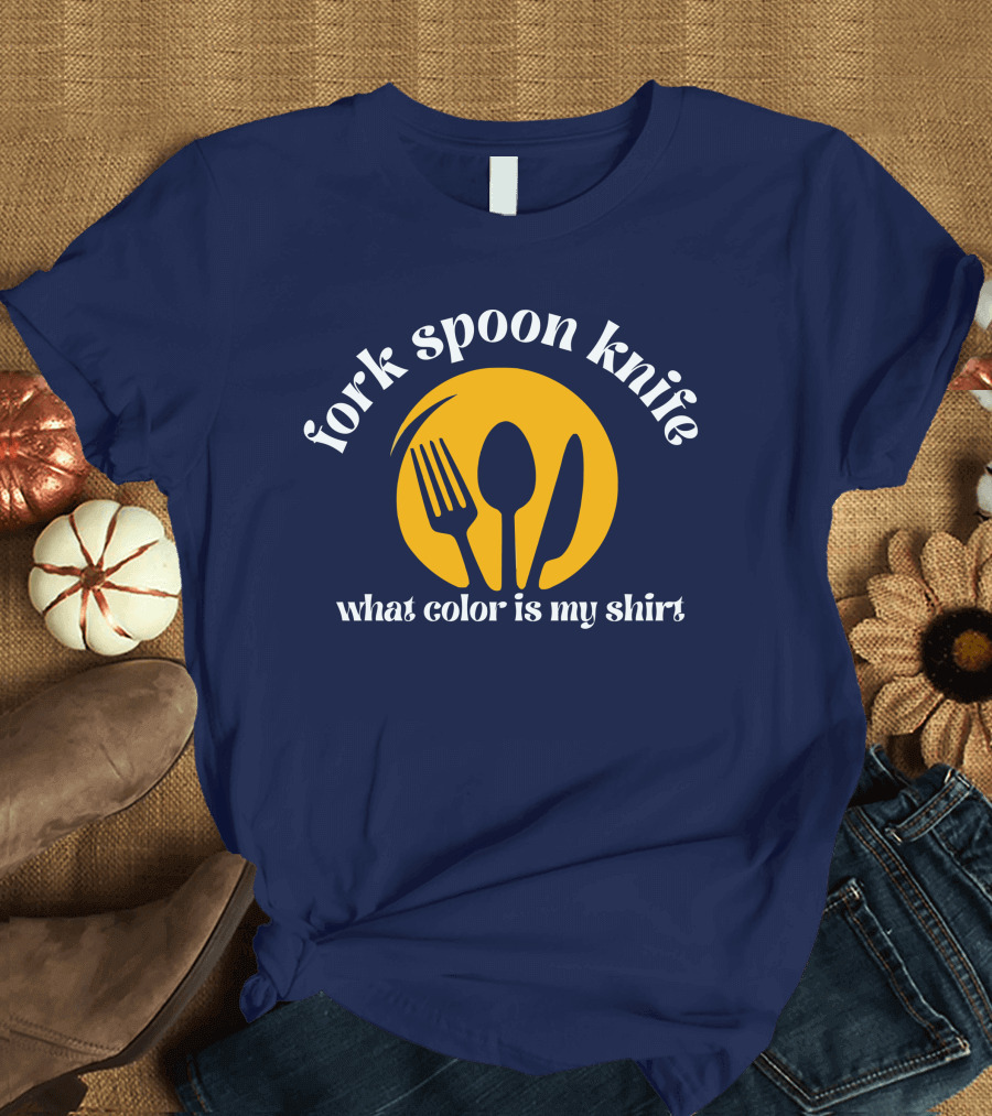 fork spoon knife what color is my T-Shirt