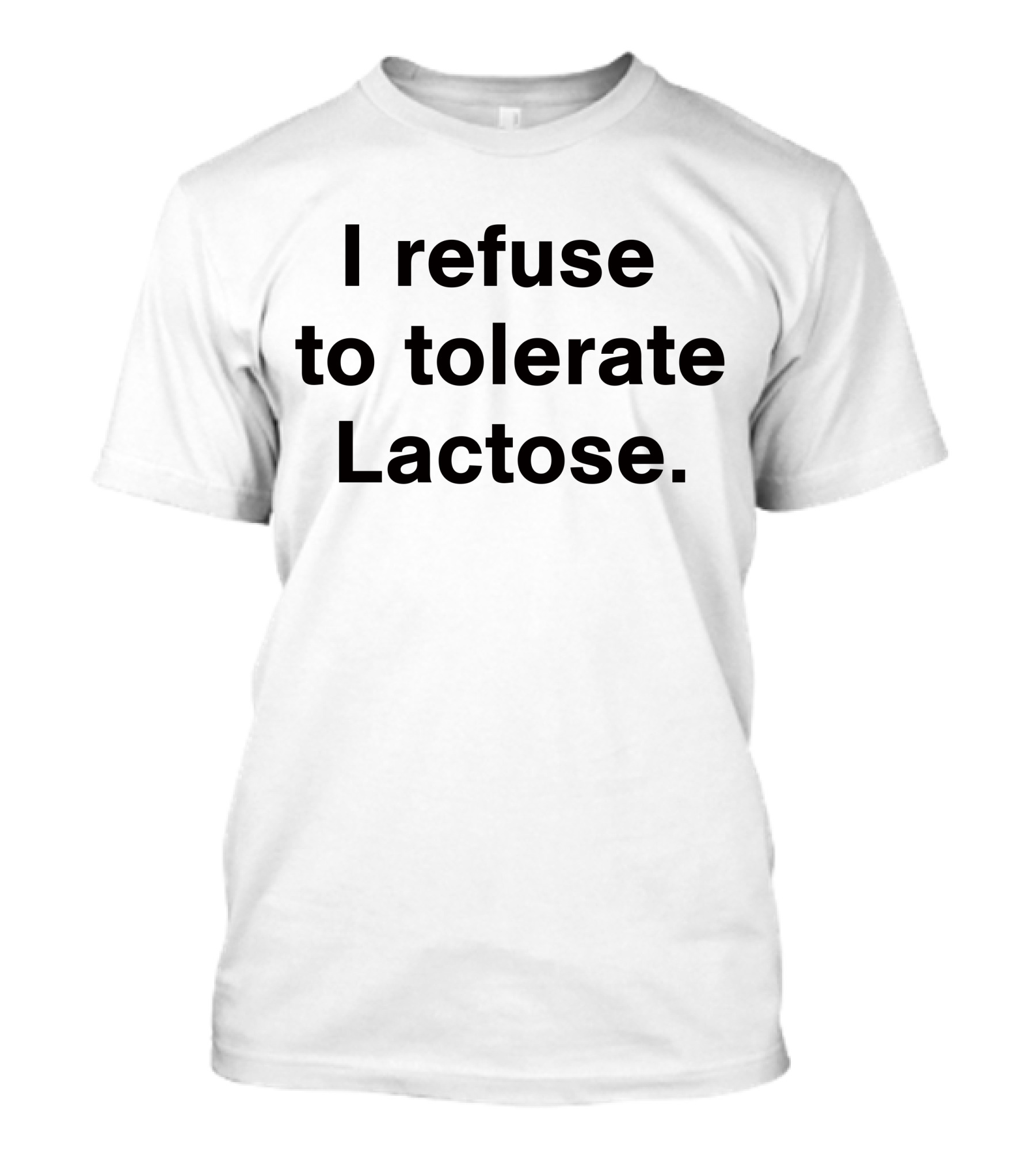 I Refuse To Tolerate Lactose T-Shirt