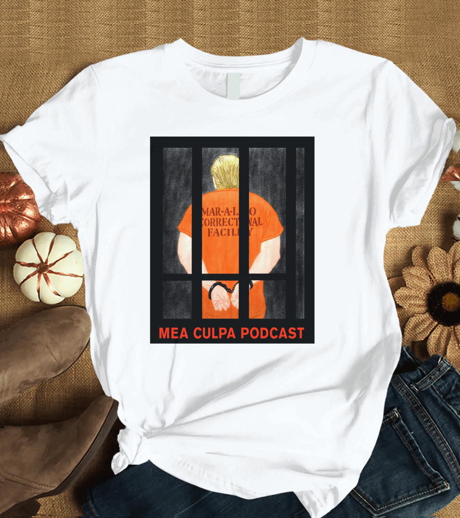 Mea Culpa Podcast Mar-a-Lago Correctional Facility Orange Prisoner Trump Bars T-Shirt