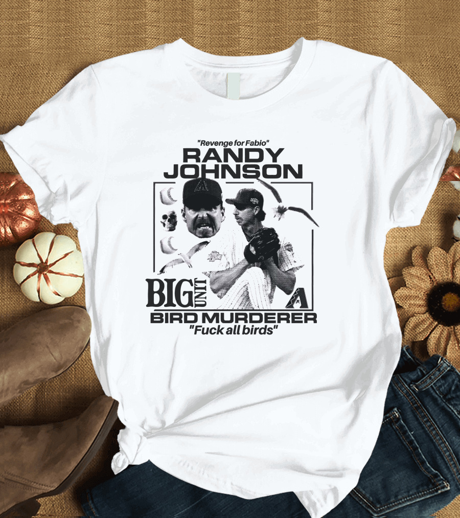 Randy Johnson Big Unit Bird Murderer Revenge for Fabio T-Shirt