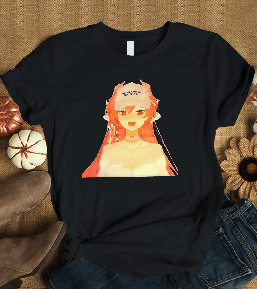 Women Want Me Fish Fear Me Red-Haired Anime Style Character Wearing Hat T-Shirt