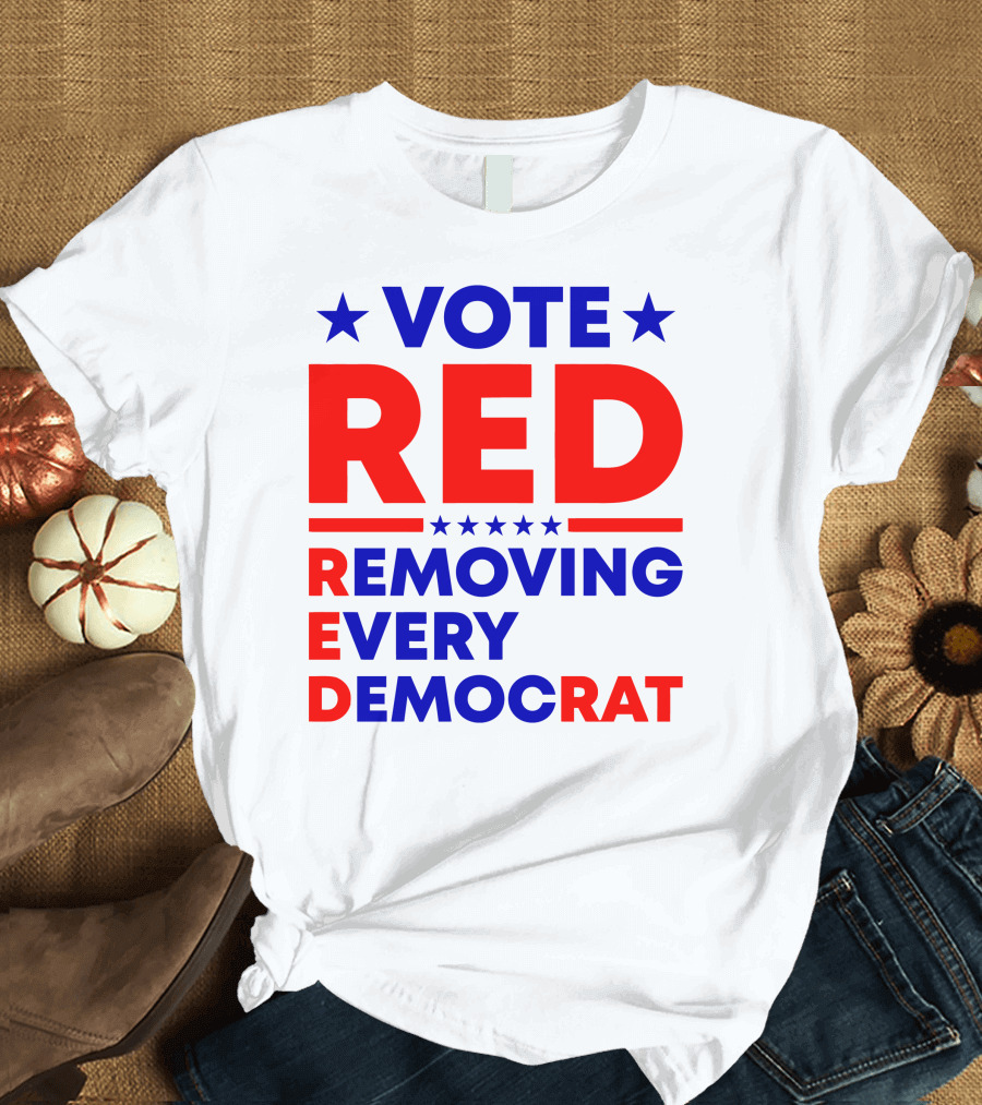 Vote Red Removing Every Democrat T-Shirt