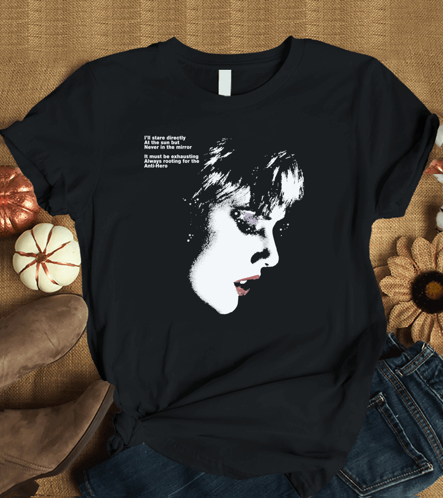 I'll Stare Directly At The Sun But Never In The Mirror Always Rooting For The Anti-Hero T-Shirt