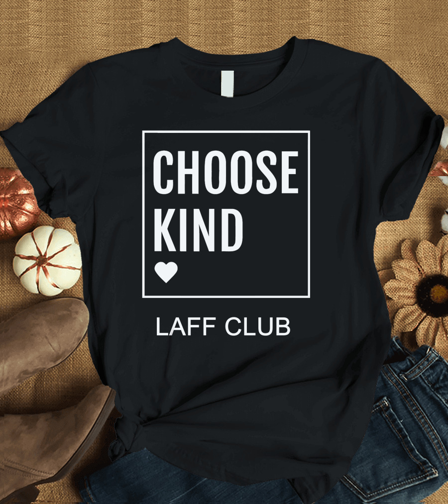 Choose Kind Heart Laff Club T-Shirt