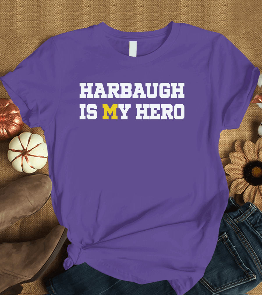 HARBAUGH IS M MICHIGAN HERO T-Shirt
