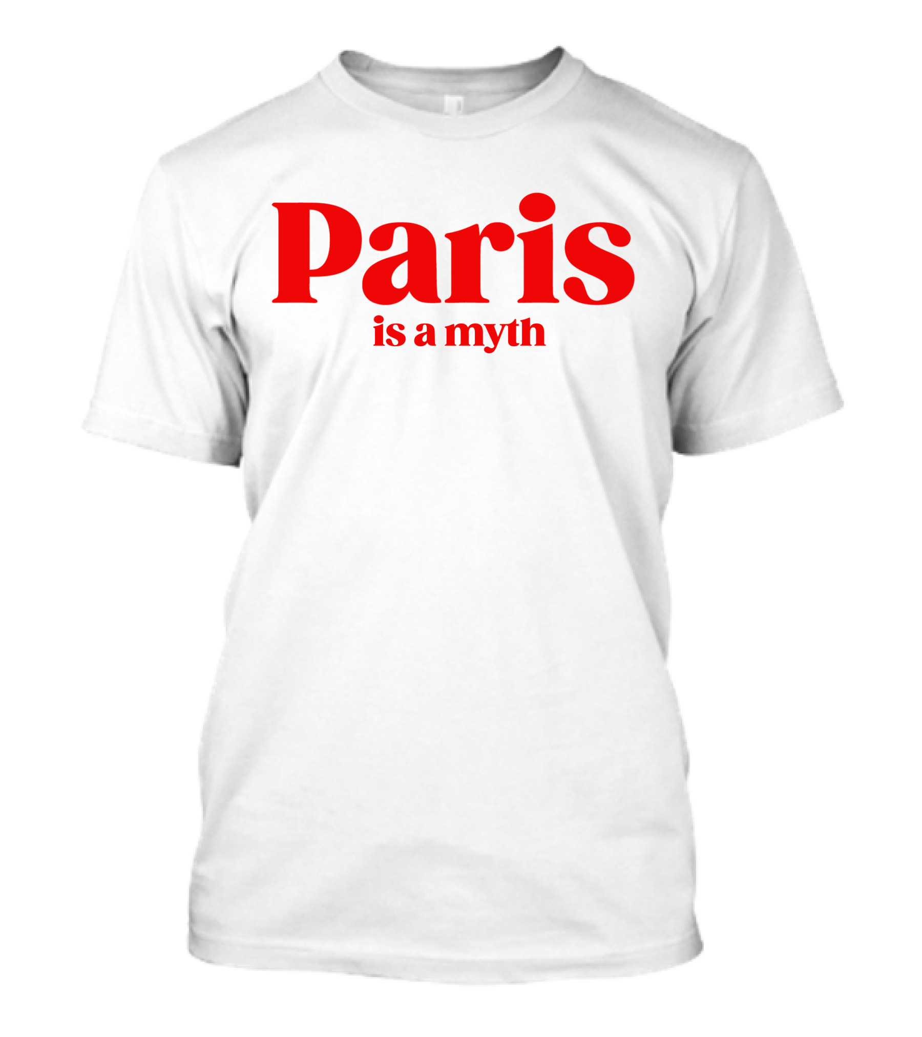 Paris Is A Myth T-Shirt