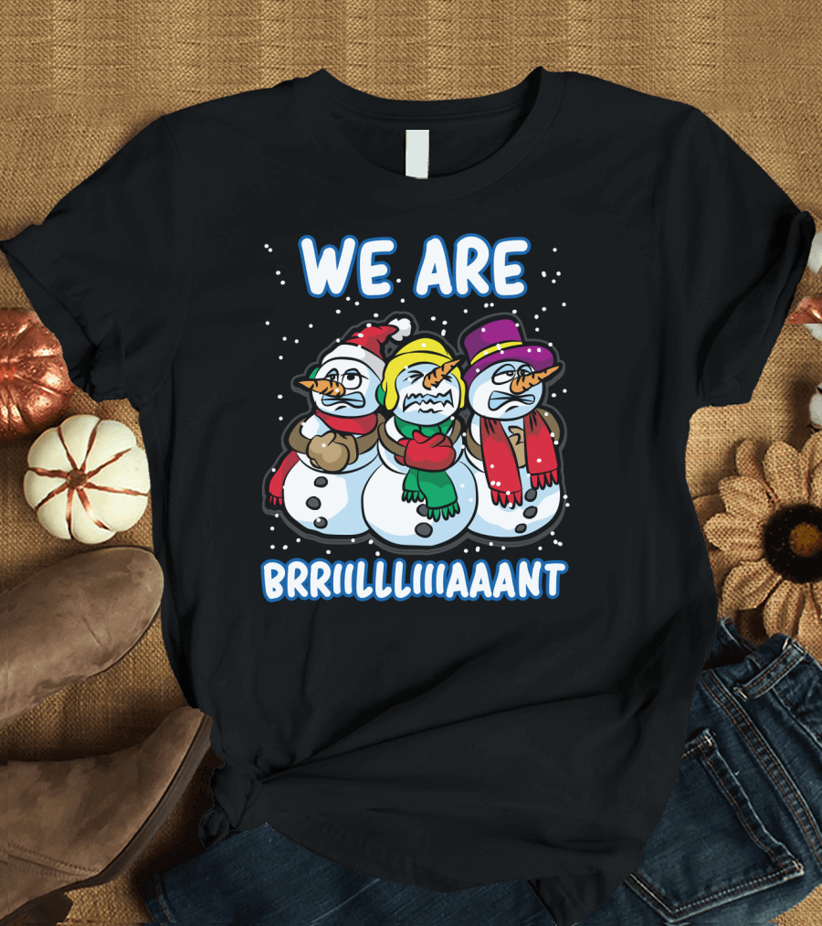 WE ARE BRRRIIILLLIIIAAANT Freezing Snowman Team T-Shirt